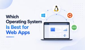 Comparison of operating systems for web app development including Linux, Windows, Ubuntu, and macOS