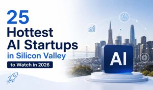 Hottest AI Startups in Silicon Valley to watch in 2026, featuring AI innovation, emerging startups, and technology growth.