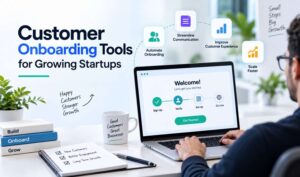 Customer onboarding tools for growing startups showing automated onboarding, streamlined communication, customer experience, and scalable growth.