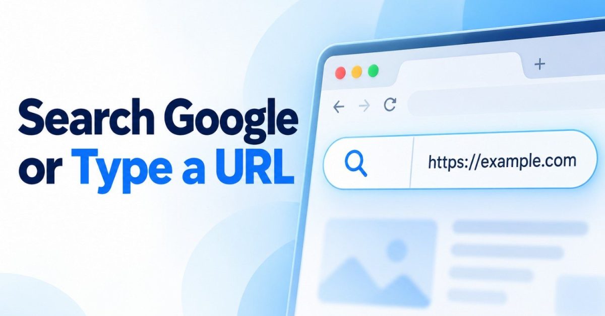 Featured image showing a browser address bar with a search icon and example URL beside the title “Search Google or Type a URL.”